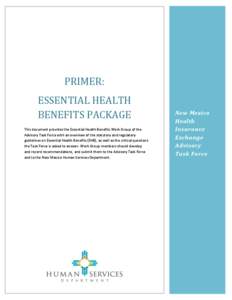 PRIMER: ESSENTIAL HEALTH BENEFITS PACKAGE This document provides the Essential Health Benefits Work Group of the Advisory Task Force with an overview of the statutory and regulatory guidelines on Essential Health Benefit