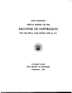 SIXTY-SEVENTH ANNUAL REPORT OF THE REGISTER OF COPYRIGHTS  COPYRIGHT OFFICE