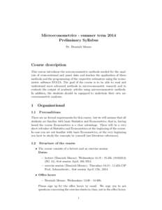 Microeconometrics - summer term 2014 Preliminary Syllabus Dr. Dominik Menno Course description This course introduces the microeconometric methods needed for the analysis of cross-sectional and panel data and teaches the