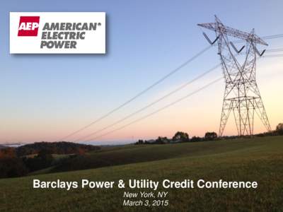 Barclays Power & Utility Credit Conference New York, NY March 3, 2015 “Safe Harbor” Statement under the Private Securities Litigation Reform Act of 1995