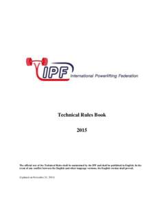 Technical Rules Book 2015 The official text of the Technical Rules shall be maintained by the IPF and shall be published in English. In the event of any conflict between the English and other language versions, the Engli