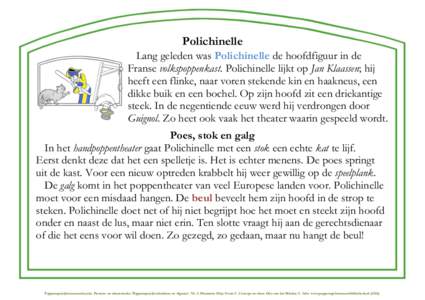 Polichinelle Lang geleden was Polichinelle de hoofdfiguur in de Franse volkspoppenkast. Polichinelle lijkt op Jan Klaassen; hij heeft een flinke, naar voren stekende kin en haakneus, een dikke buik en een bochel. Op zijn