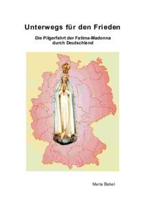 Unterwegs für den Frieden Die Pilgerfahrt der Fatima-Madonna durch Deutschland Maria Babel
