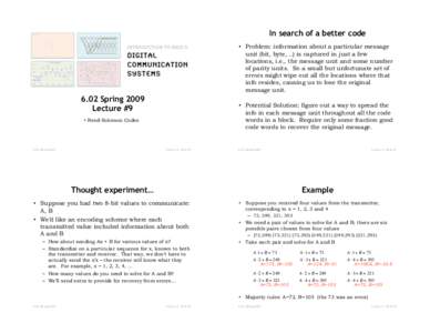 In search of a better code •! Problem: information about a particular message unit (bit, byte, ..) is captured in just a few locations, i.e., the message unit and some number of parity units. So a small but unfortunate