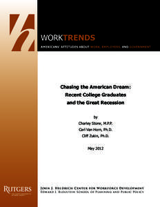 Chasing the American Dream: Recent College Graduates and the Great Recession by Charley Stone, M.P.P. Carl Van Horn, Ph.D.