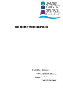 ONE TO ONE WORKING POLICY  Created By: C Graham Date: November 2011 Signed: Chair of Governors