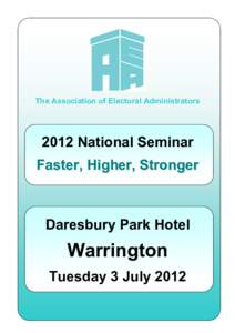 The Association of Electoral Administrators[removed]National Seminar Faster, Higher, Stronger  Daresbury Park Hotel