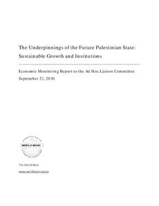 The Underpinnings of the Future Palestinian State: Sustainable Growth and Institutions -----------------------------------------------------------------------------Economic Monitoring Report to the Ad Hoc Liaison Committ