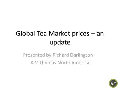 Global Tea Market prices – an update Presented by Richard Darlington – A V Thomas North America  Historic Trend