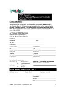 IPMA-Canada’s Human Resource Management Certificate Application Form CONFIDENTIALITY This form and the information provided will be reviewed by IPMA-Canada’s Certification Council. A file containing your application 