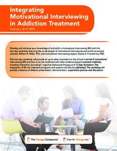 Integrating Motivational Interviewing in Addiction Treatment February 16-17, 2015  Develop and enhance your knowledge of and skills in motivational interviewing (MI) with this