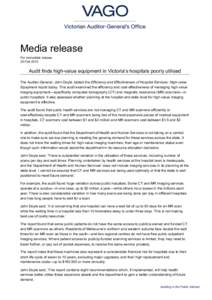 Media release For immediate release 25 Feb 2015 Audit finds high-value equipment in Victoria’s hospitals poorly utilised The Auditor-General, John Doyle, tabled the Efficiency and Effectiveness of Hospital Services: Hi