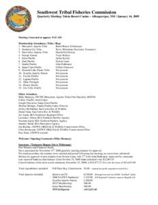 Southwest Tribal Fisheries Commission Quarterly Meeting / Isleta Resort Casino – Albuquerque, NM / January 14, 2009 Meeting Convened at approx. 9:15 AM Membership Attendance (Tribe / Rep) 1. Mescalero Apache Tribe