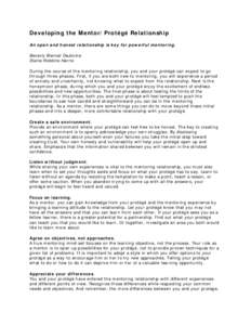 Developing the Mentor/Protégé Relationship An open and honest relationship is key for powerful mentoring. Beverly Biernat DeJovine Elaine Robbins Harris During the course of the mentoring relationship, you and your pro