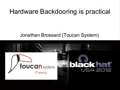 Hardware Backdooring is practical  Jonathan Brossard (Toucan System) Download the full whitepaper