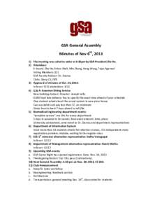 GSA General Assembly Minutes of Nov 6th, The meeting was called to order at 4:35pm by GSA President Zhe He. 2) Attendees: E–board: Zhe He, Kirtan Shah, Min Zhang, Heng Wang, Tejas Agarwal Voting Members (12)