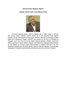 Edmund Chino Obiagwu, Nigeria Speaker, Round Table : Sub-Saharan Africa A criminal defence lawyer, called to Nigerian bar in 1992, expert in criminal law, human rights, mediator, justice reform, he is the Chairman of the