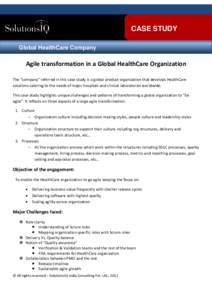 CASE STUDY Global HealthCare Company Agile transformation in a Global HealthCare Organization The “company” referred in this case study is a global product organization that develops HealthCare solutions catering to 