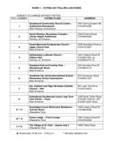 WARD 1 – VOTING DAY POLLING LOCATIONS  SUBJECT TO CHANGE WITHOUT NOTICE POLL NUMBER VOTING PLACE