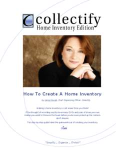 How To Creat e A Ho me Invento ry by Jamie Novak, Chief Organizing Officer, Collectify Making a home inventory is a lot easier than you think! If the thought of recording exactly how many DVDs and pairs of shoes you own 
