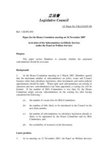 立法會 Legislative Council LC Paper No. CB[removed]Ref : CB2/PL/WS Paper for the House Committee meeting on 16 November 2007 Activation of the Subcommittee on Elderly Services