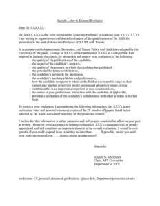 Sample Letter to External Evaluator Dear Dr. XXXXXX: Dr. XXXX XXX is due to be reviewed for Associate Professor in academic year YYYY-YYYY. I am writing to request your confidential evaluation of the qualifications of Dr