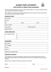 ALBANY PORT AUTHORITY APPLICATION TO BERTH AND CLEARANCE This form should be submitted to the Port of Albany Harbour Master on fax number[removed]as early as possible to identify berth availability. Ship’s Agent