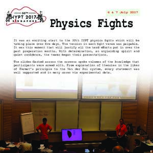 6 & 7 JulyPhysics Fights It was an exciting start to the 30th IYPT physics fights which will be taking place over five days. The tension in each fight venue was palpable.