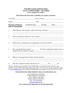 WICHITA BAR ASSOCIATION EVALUATION FORM - TEACHER (to be completed by teacher) Please fill out the form below evaluating your speaker experience. Your Name __________________________ Lawyer’s Name _____________________