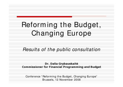 Reforming the Budget, Changing Europe Results of the public consultation Dr. Dalia Grybauskaitė Commissioner for Financial Programming and Budget Conference “Reforming the Budget, Changing Europe”