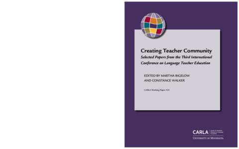 Creating Teacher Community Selected Papers from the Third International Conference on Language Teacher Education Edited by Martha Bigelow and Constance Walker  This CARLA working paper is available for free download from