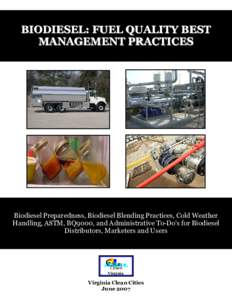BIODIE SEL: FUEL QUALITY BE ST MANAGEMENT PRACTICES Biodiesel Preparedness, Biodiesel Blending Practices, Cold Weather Handling, ASTM, BQ9000, and Administrative To-Do’s for Biodiesel Distributors, Marketers and Users