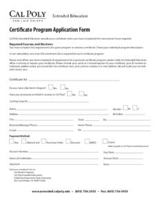 Certificate Program Application Form Cal Poly Extended Education awards you a certificate when you have completed the instructional hours required. Required Courses and Electives  You must complete the requirements of a 