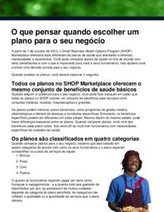 O que pensar quando escolher um plano para o seu negócio A partir de 1 de outubro de 2013, o Small Business Health Options Program (SHOP) Marketplace oferecerá tipos diferentes de planos de saúde que atenderão a dive