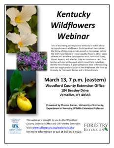 Kentucky Wildflowers Webinar Take a fascinating journey across Kentucky in search of our spring ephemeral wildflowers. Participants will learn about the timing of blooming periods as well as the ecology behind