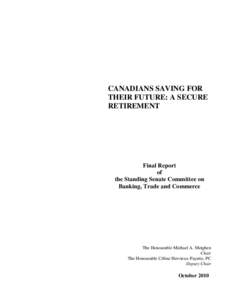 CANADIANS SAVING FOR THEIR FUTURE: A SECURE RETIREMENT Final Report of