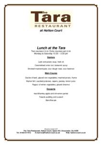 at Hatton Court  Lunch at the Tara Two courses £12.00 Extra courses just £2.95 Monday to Saturday 12:30 – 2:30 pm Starters