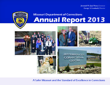 Jeremiah W. ( Jay) Nixon, Governor George A. Lombardi, Director Missouri Department of Corrections  Annual Report 2013