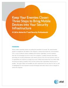 Keep Your Enemies Closer: Three Steps to Bring Mobile Devices into Your Security Infrastructure A Call to Action for IT and Security Professionals