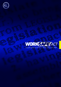 A quick guide to the ACT’s Work Safety Act 2008  Disclaimer This Guide provides general information about the obligations of persons conducting a business or undertaking and/or persons in control of premises and worke