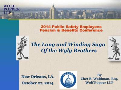 WOLF POPPER LLP 2014 Public Safety Employees Pension & Benefits Conference