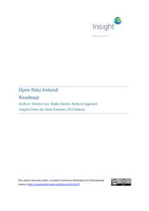 Date: May[removed]Open Data Ireland: Roadmap Authors: Deirdre Lee, Stefan Decker, Richard Cyganiak Insight Centre for Data Analytics, NUI Galway
