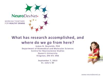 WORKING TOGETHER FOR HEALTHY BRAINS What has research accomplished, and where do we go from here? J a m e s N . Re y n o l d s , P h D