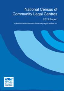    National Census of Community Legal Centres 2013 Report by National Association of Community Legal Centres Inc.