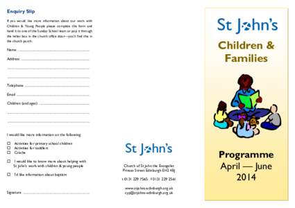 Enquiry Slip If you would like more information about our work with Children & Young People please complete this form and hand it to one of the Sunday School team or pop it through the letter box in the church office doo