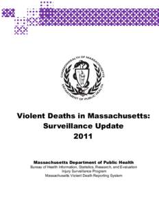 Violent Deaths in Massachusetts: Surveillance Update 2011 Massachusetts Department of Public Health Bureau of Health Information, Statistics, Research, and Evaluation