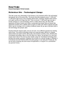 Daryl Fedje Geoarchaeologist, Parks Canada Richardson Site - Technological Change The site is also very interesting in that shows a very dramatic shift in the technology that people had at this early time. The levels tha