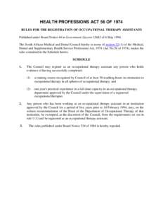 HEALTH PROFESSIONS ACT 56 OF 1974 RULES FOR THE REGISTRATION OF OCCUPATIONAL THERAPY ASSISTANTS Published under Board Notice 44 in Government Gazetteof 6 MayThe South African Medical and Dental Council here