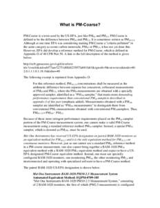 What is PM-Coarse? PM-Coarse is a term used by the US-EPA, just like PM10 and PM2.5. PM-Coarse is defined to be the difference between PM10 and PM2.5. It is sometimes written as PM10-2.5. Although at one time EPA was con