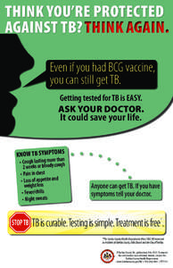 Think you’re protected against TB? Think again. Even if you had BCG vaccine, you can still get TB. Getting tested for TB is Easy.